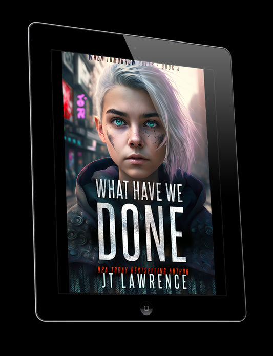 What Have We Done by USA Today Bestselling Author JT Lawrence sci-fi dystopian futuristic thriller